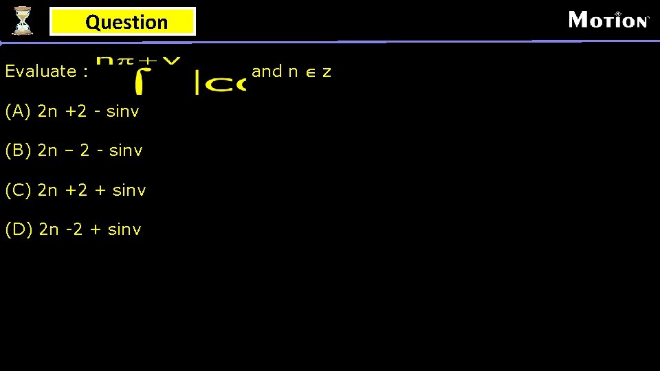 Question Evaluate : (A) 2 n +2 - sinv (B) 2 n – 2