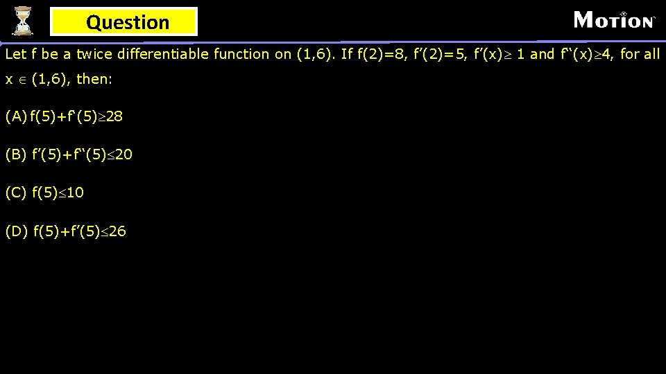 Question Let f be a twice differentiable function on (1, 6). If f(2)=8, f’(2)=5,