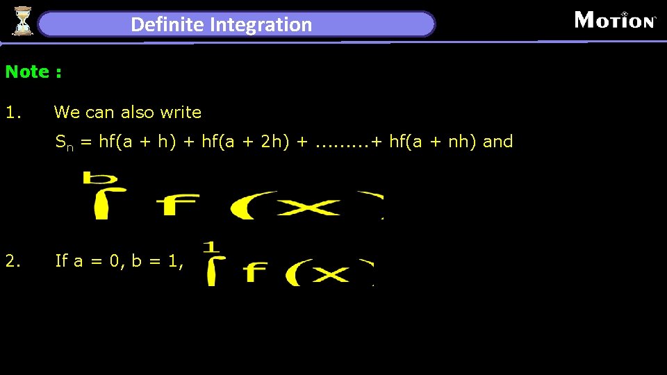 Definite Integration Note : 1. We can also write Sn = hf(a + h)