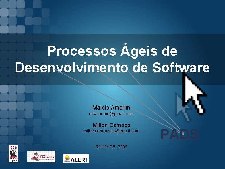 Processos Ágeis de Desenvolvimento de Software Márcio Amorim mkamorim@gmail. com Milton Campos miltoncampospe@gmail. com