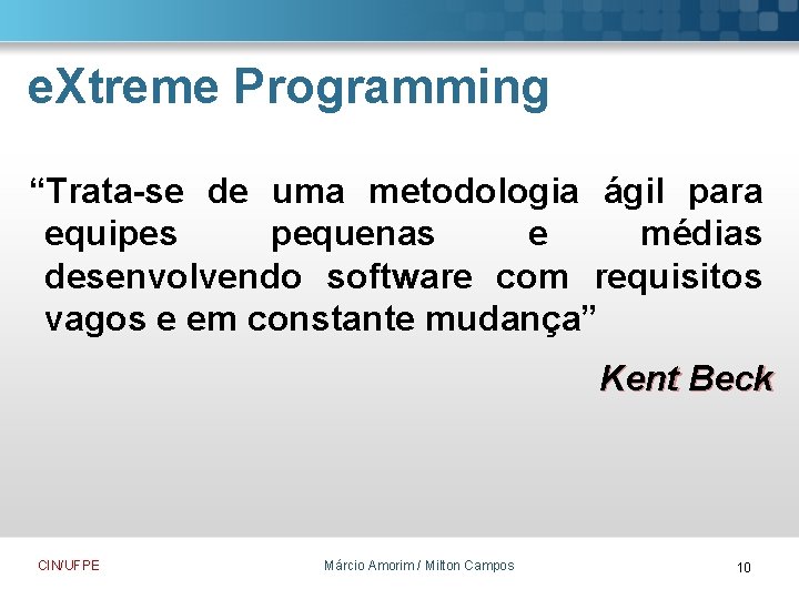 e. Xtreme Programming “Trata-se de uma metodologia ágil para equipes pequenas e médias desenvolvendo