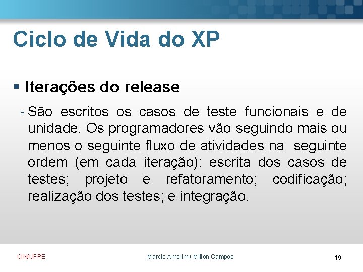 Ciclo de Vida do XP § Iterações do release - São escritos os casos