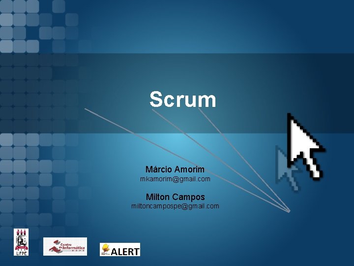 Scrum Márcio Amorim mkamorim@gmail. com Milton Campos miltoncampospe@gmail. com 
