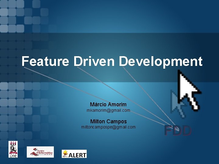 Feature Driven Development Márcio Amorim mkamorim@gmail. com Milton Campos miltoncampospe@gmail. com FDD 