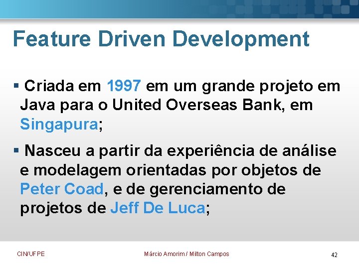 Feature Driven Development § Criada em 1997 em um grande projeto em Java para