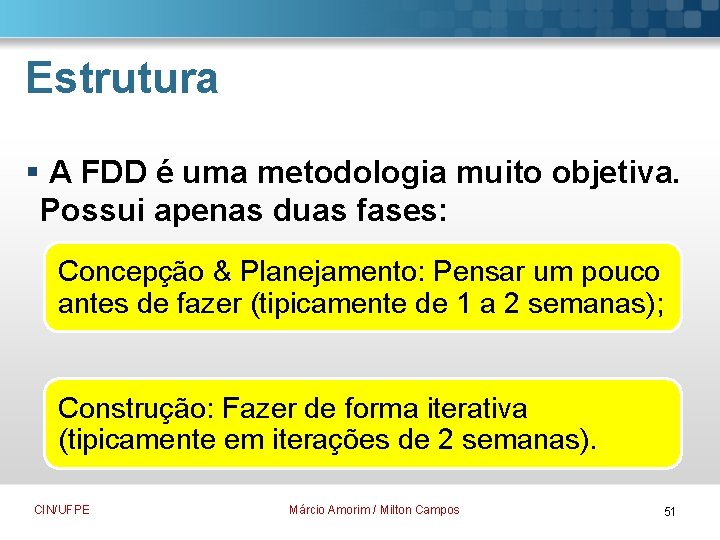 Estrutura § A FDD é uma metodologia muito objetiva. Possui apenas duas fases: Concepção