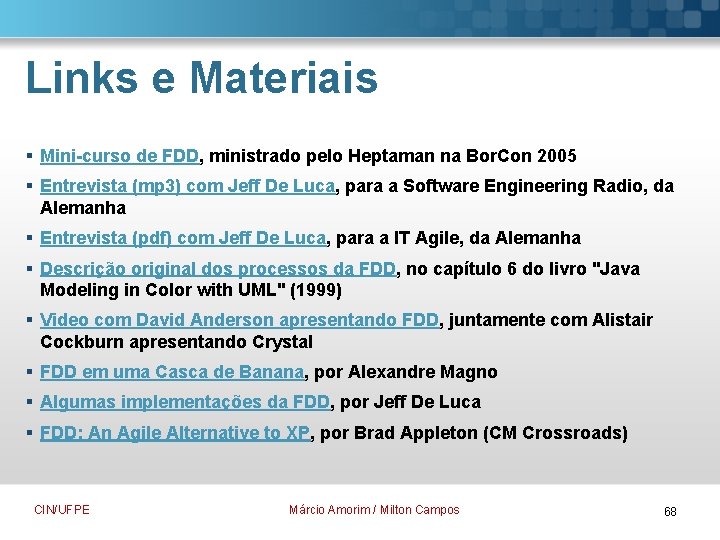 Links e Materiais § Mini-curso de FDD, ministrado pelo Heptaman na Bor. Con 2005