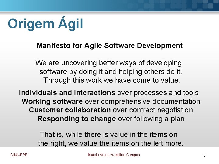 Origem Ágil Manifesto for Agile Software Development We are uncovering better ways of developing