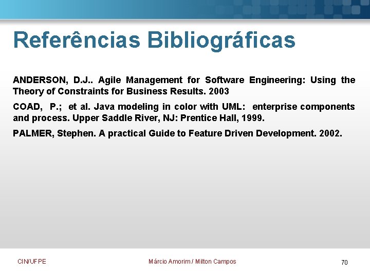Referências Bibliográficas ANDERSON, D. J. . Agile Management for Software Engineering: Using the Theory