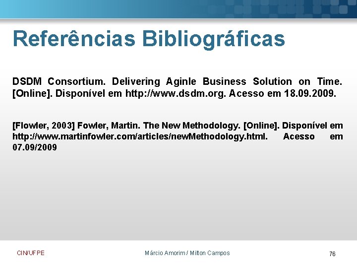 Referências Bibliográficas DSDM Consortium. Delivering Aginle Business Solution on Time. [Online]. Disponível em http: