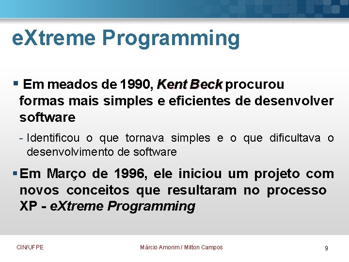 e. Xtreme Programming § Em meados de 1990, Kent Beck procurou formas mais simples