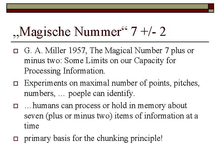 „Magische Nummer“ 7 +/- 2 o o G. A. Miller 1957, The Magical Number „Magische Nummer“ 7 +/- 2 o o G. A. Miller 1957, The Magical Number