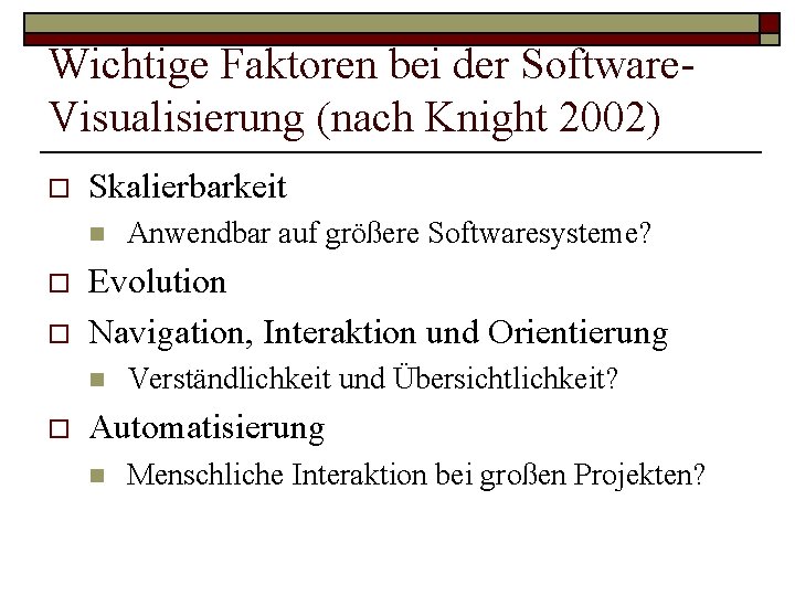 Wichtige Faktoren bei der Software. Visualisierung (nach Knight 2002) o Skalierbarkeit n o o Wichtige Faktoren bei der Software. Visualisierung (nach Knight 2002) o Skalierbarkeit n o o