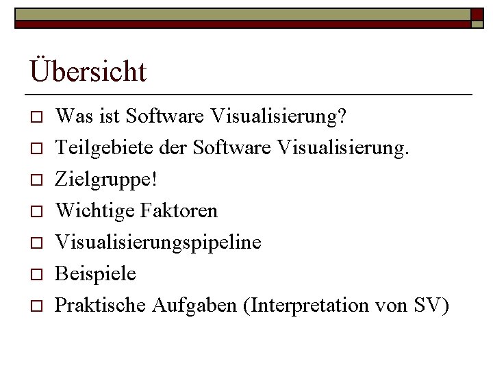 Übersicht o o o o Was ist Software Visualisierung? Teilgebiete der Software Visualisierung. Zielgruppe! Übersicht o o o o Was ist Software Visualisierung? Teilgebiete der Software Visualisierung. Zielgruppe!