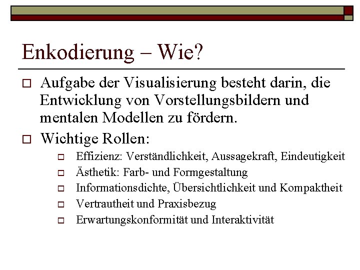 Enkodierung – Wie? o o Aufgabe der Visualisierung besteht darin, die Entwicklung von Vorstellungsbildern Enkodierung – Wie? o o Aufgabe der Visualisierung besteht darin, die Entwicklung von Vorstellungsbildern