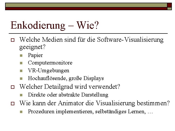 Enkodierung – Wie? o Welche Medien sind für die Software-Visualisierung geeignet? n n o Enkodierung – Wie? o Welche Medien sind für die Software-Visualisierung geeignet? n n o