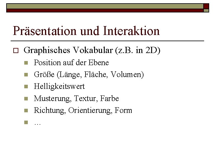 Präsentation und Interaktion o Graphisches Vokabular (z. B. in 2 D) n n n Präsentation und Interaktion o Graphisches Vokabular (z. B. in 2 D) n n n