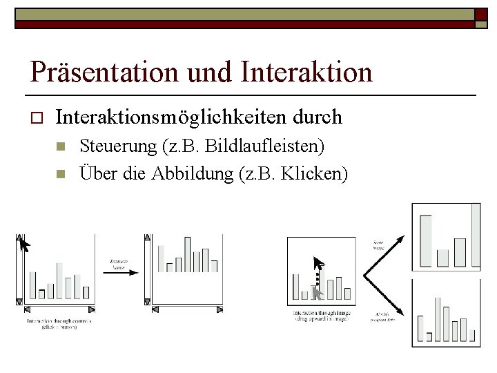 Präsentation und Interaktion o Interaktionsmöglichkeiten durch n n Steuerung (z. B. Bildlaufleisten) Über die Präsentation und Interaktion o Interaktionsmöglichkeiten durch n n Steuerung (z. B. Bildlaufleisten) Über die
