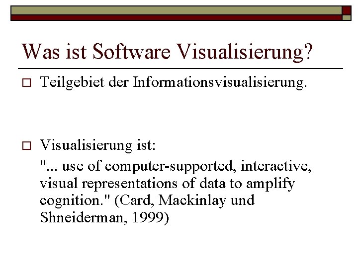Was ist Software Visualisierung? o Teilgebiet der Informationsvisualisierung. o Visualisierung ist: ". . . Was ist Software Visualisierung? o Teilgebiet der Informationsvisualisierung. o Visualisierung ist: ". . .