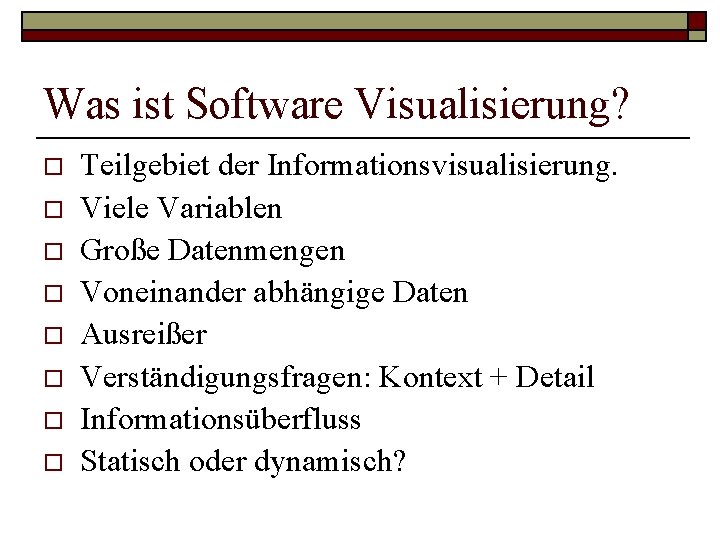 Was ist Software Visualisierung? o o o o Teilgebiet der Informationsvisualisierung. Viele Variablen Große Was ist Software Visualisierung? o o o o Teilgebiet der Informationsvisualisierung. Viele Variablen Große