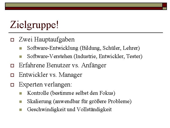 Zielgruppe! o Zwei Hauptaufgaben n n o o o Software-Entwicklung (Bildung, Schüler, Lehrer) Software-Verstehen Zielgruppe! o Zwei Hauptaufgaben n n o o o Software-Entwicklung (Bildung, Schüler, Lehrer) Software-Verstehen