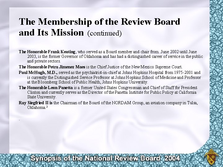 The Membership of the Review Board and Its Mission (continued) The Honorable Frank Keating,