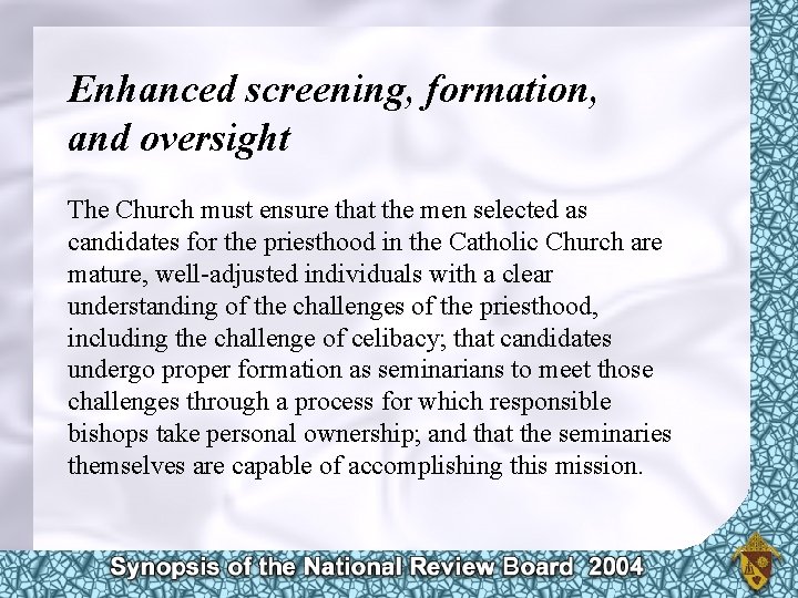 Enhanced screening, formation, and oversight The Church must ensure that the men selected as