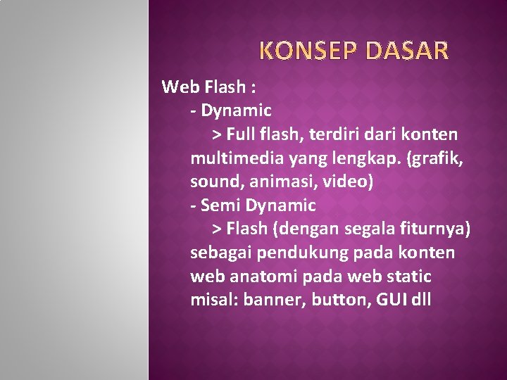 Web Flash : - Dynamic > Full flash, terdiri dari konten multimedia yang lengkap.