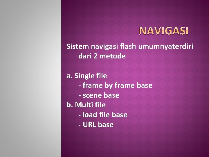 Sistem navigasi flash umumnyaterdiri dari 2 metode a. Single file - frame by frame