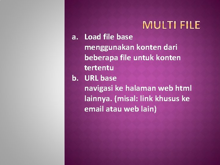 a. Load file base menggunakan konten dari beberapa file untuk konten tertentu b. URL