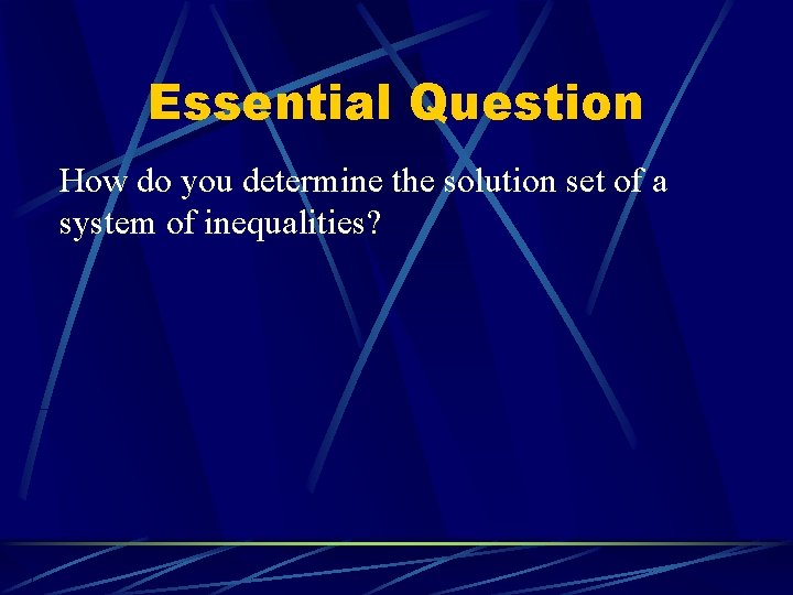 Essential Question How do you determine the solution set of a system of inequalities?