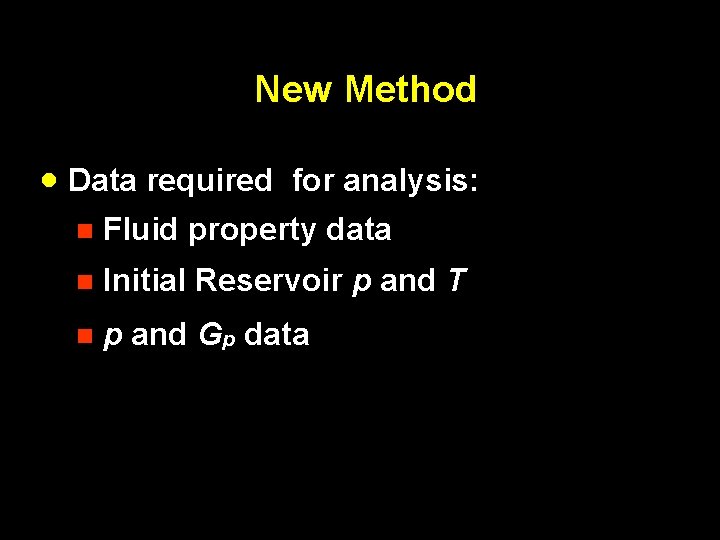 New Method · Data required for analysis: n Fluid property data n Initial Reservoir