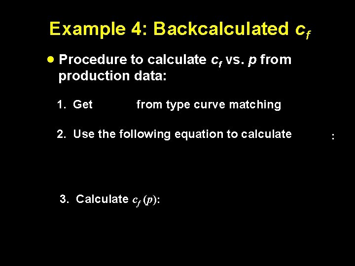 Example 4: Backcalculated cf · Procedure to calculate cf vs. p from production data: