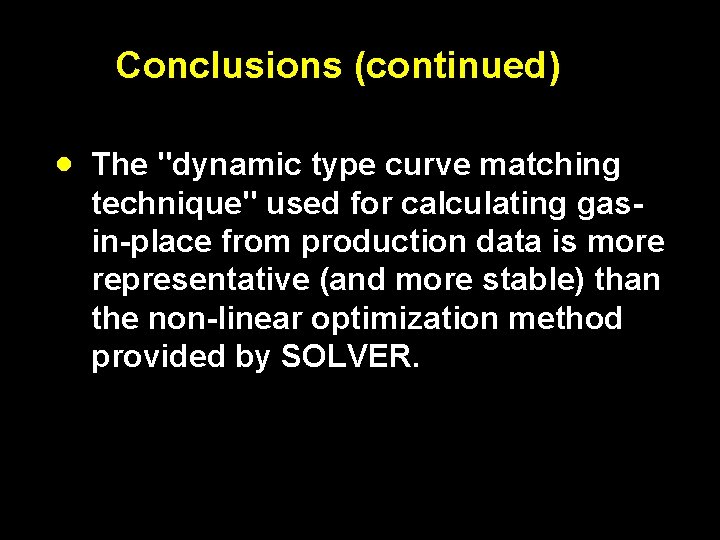 Conclusions (continued) · The "dynamic type curve matching technique" used for calculating gasin-place from