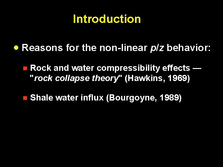 Introduction · Reasons for the non-linear p/z behavior: n Rock and water compressibility effects