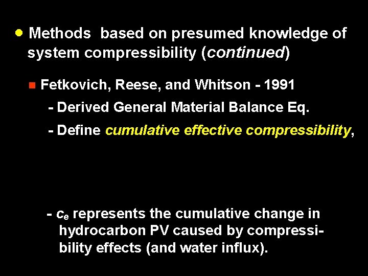 · Methods based on presumed knowledge of system compressibility (continued) n Fetkovich, Reese, and
