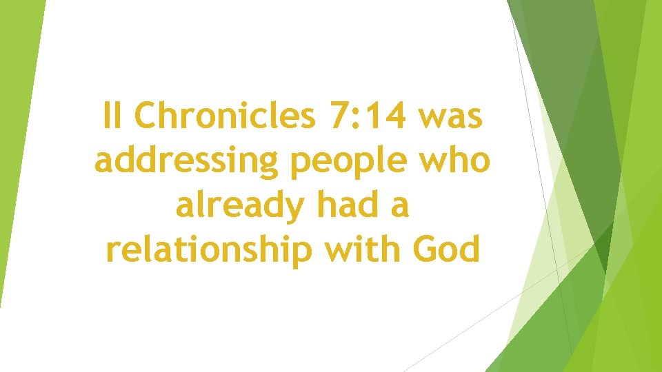 II Chronicles 7: 14 was addressing people who already had a relationship with God