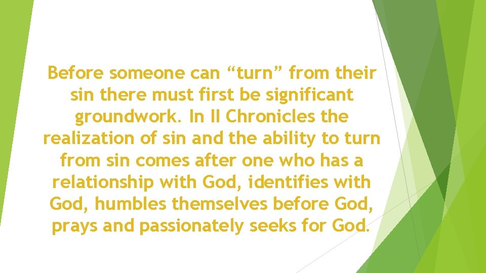 Before someone can “turn” from their sin there must first be significant groundwork. In