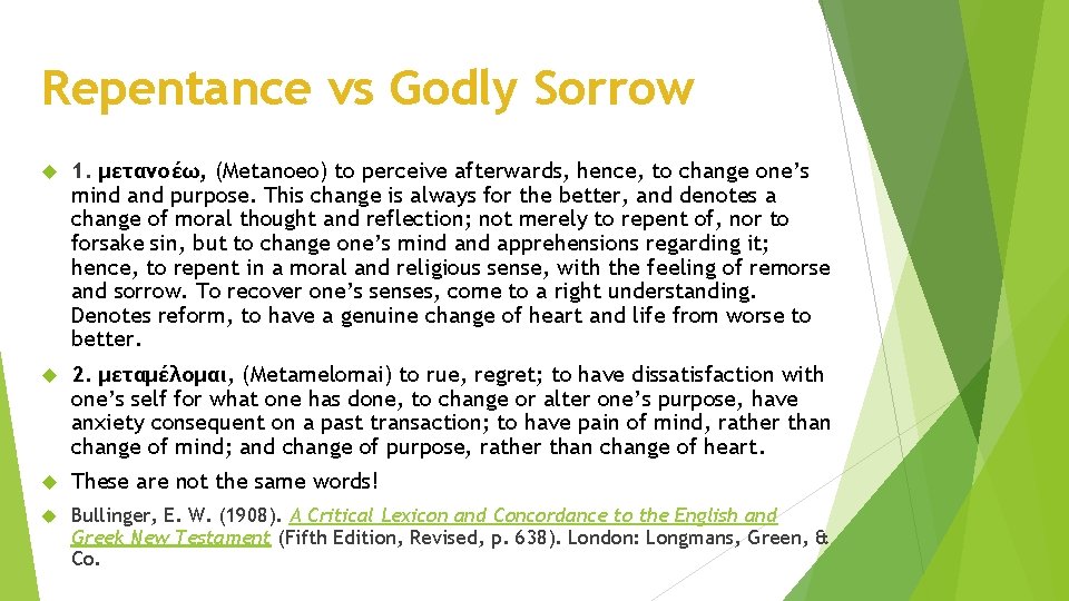 Repentance vs Godly Sorrow 1. μετανοέω, (Metanoeo) to perceive afterwards, hence, to change one’s