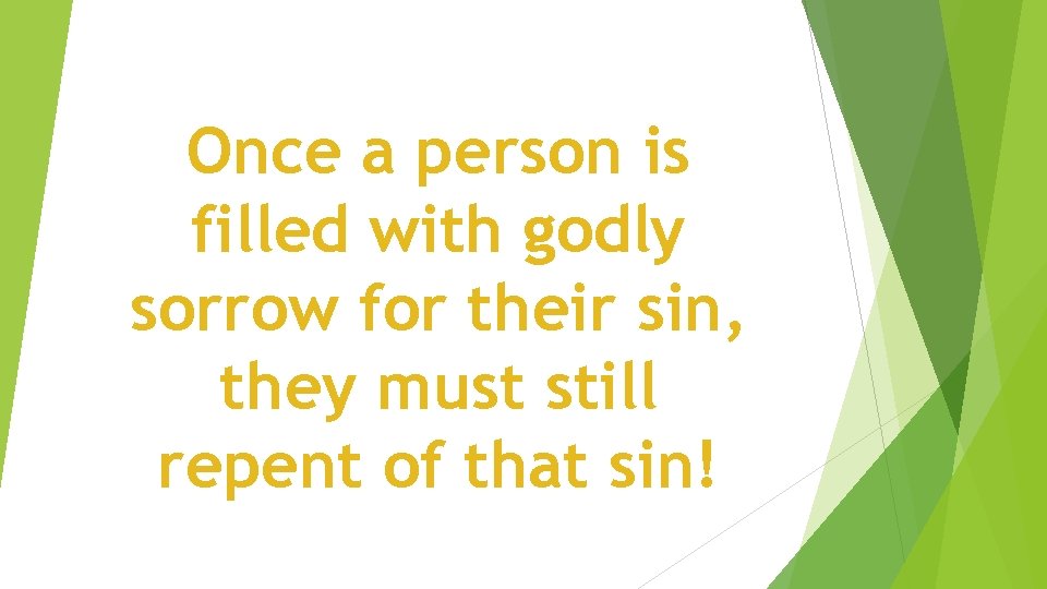 Once a person is filled with godly sorrow for their sin, they must still