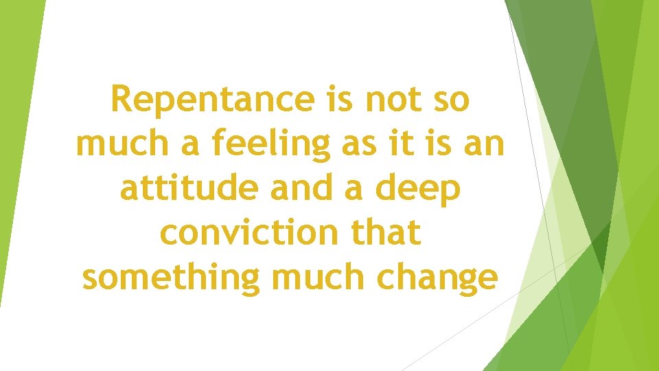 Repentance is not so much a feeling as it is an attitude and a