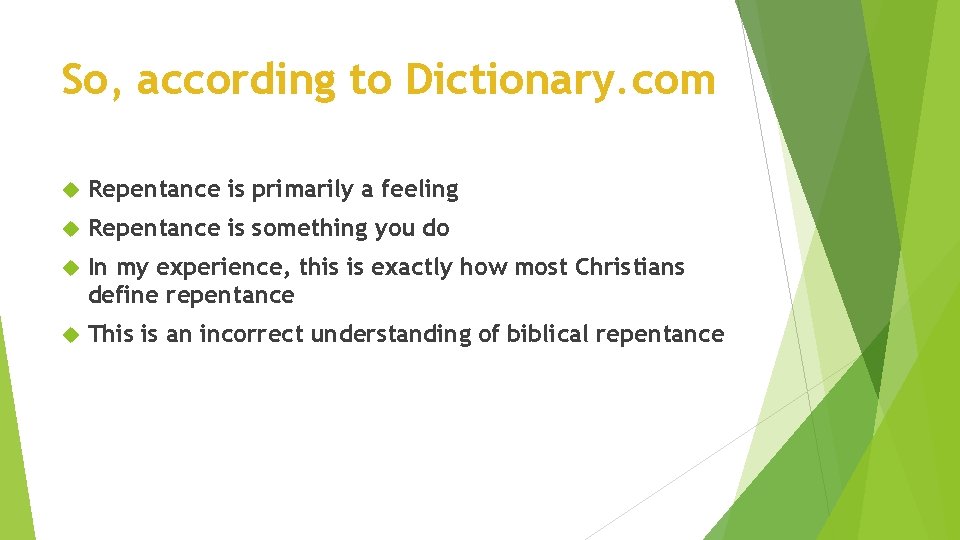 So, according to Dictionary. com Repentance is primarily a feeling Repentance is something you