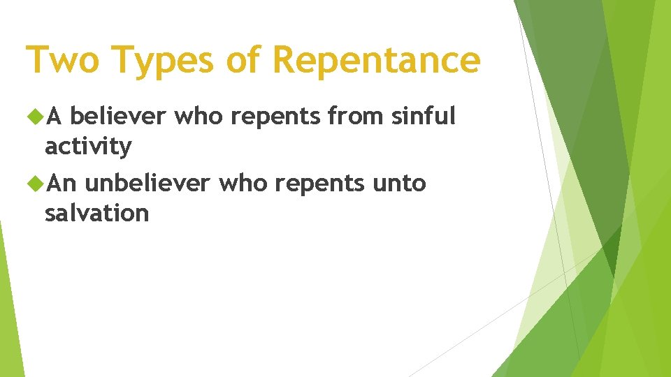 Two Types of Repentance A believer who repents from sinful activity An unbeliever who