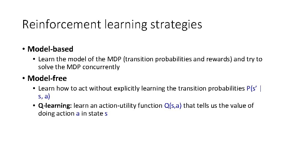 Reinforcement learning strategies • Model-based • Learn the model of the MDP (transition probabilities Reinforcement learning strategies • Model-based • Learn the model of the MDP (transition probabilities