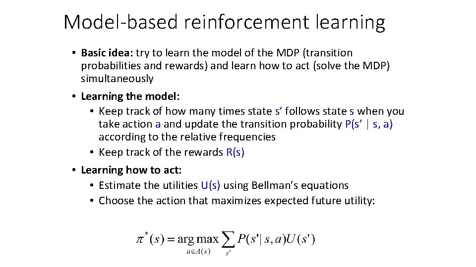 Model-based reinforcement learning • Basic idea: try to learn the model of the MDP Model-based reinforcement learning • Basic idea: try to learn the model of the MDP