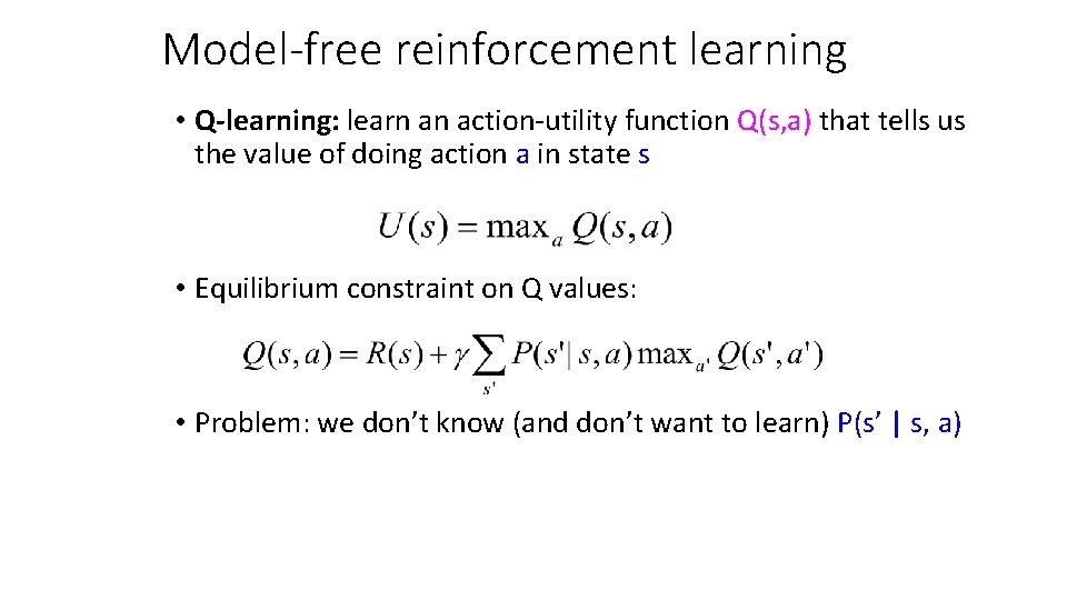 Model-free reinforcement learning • Q-learning: learn an action-utility function Q(s, a) that tells us Model-free reinforcement learning • Q-learning: learn an action-utility function Q(s, a) that tells us