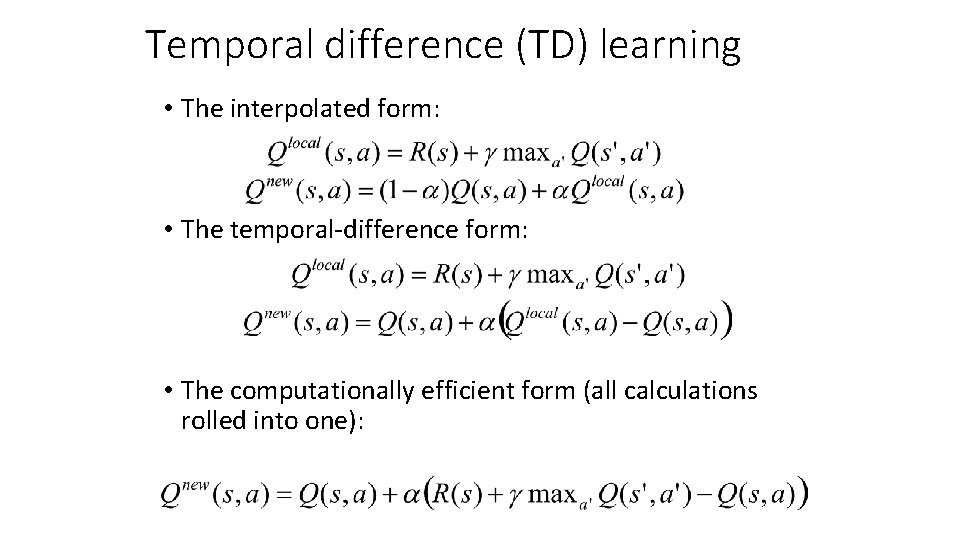 Temporal difference (TD) learning • The interpolated form: • The temporal-difference form: • The Temporal difference (TD) learning • The interpolated form: • The temporal-difference form: • The