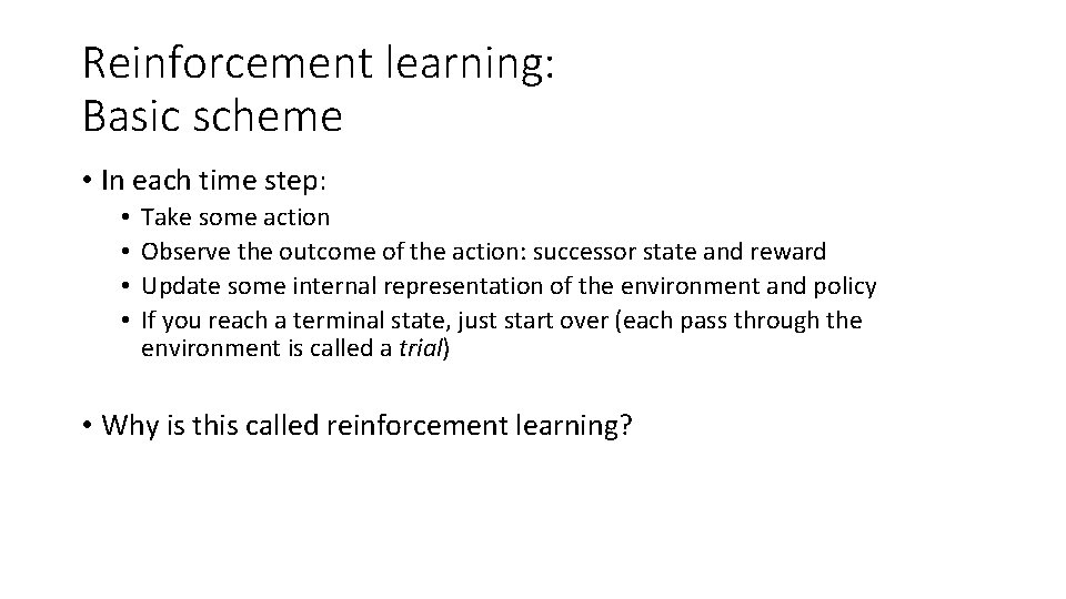 Reinforcement learning: Basic scheme • In each time step: • • Take some action Reinforcement learning: Basic scheme • In each time step: • • Take some action