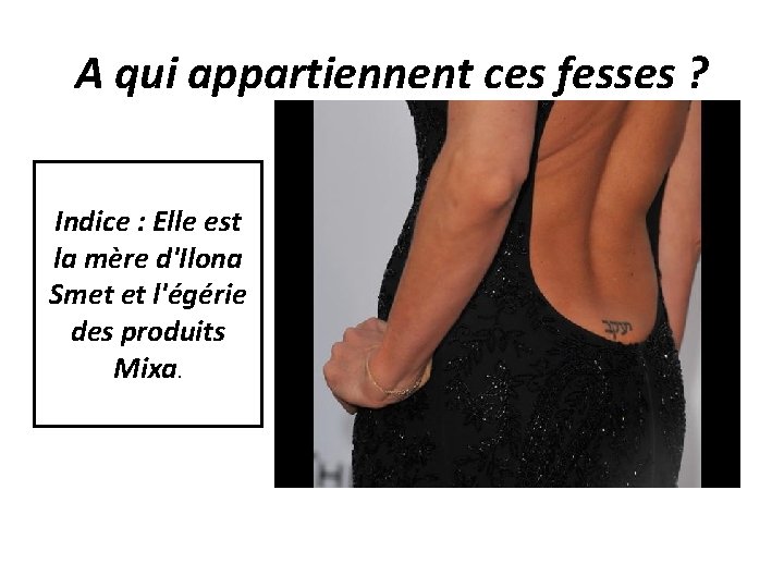 A qui appartiennent ces fesses ? Indice : Elle est la mère d'Ilona Smet