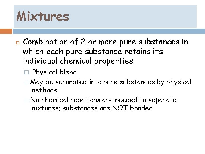 Mixtures Combination of 2 or more pure substances in which each pure substance retains